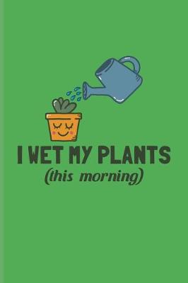 Book cover for I Wet My Plants (this morning)