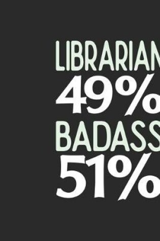 Cover of Librarian 49 % BADASS 51 %
