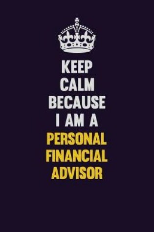 Cover of Keep Calm Because I Am A Personal financial advisor