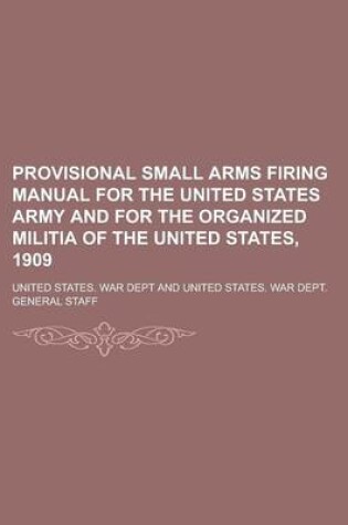 Cover of Provisional Small Arms Firing Manual for the United States Army and for the Organized Militia of the United States, 1909