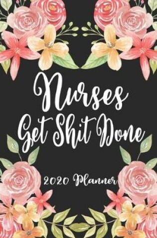 Cover of Nurses Get Shit Done 2020 Planner