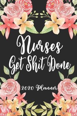 Book cover for Nurses Get Shit Done 2020 Planner