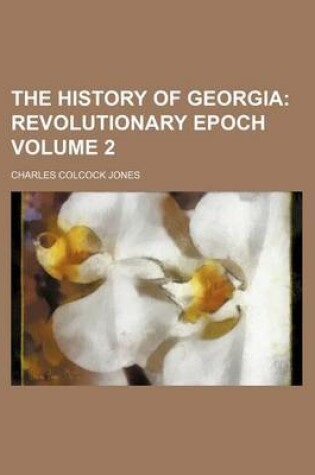 Cover of The History of Georgia Volume 2; Revolutionary Epoch