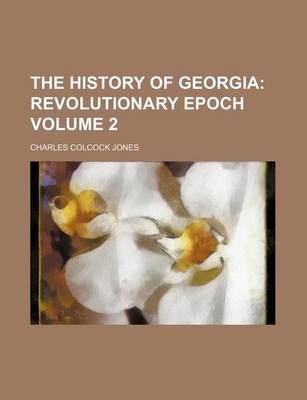 Book cover for The History of Georgia Volume 2; Revolutionary Epoch