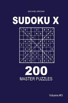 Cover of Sudoku X - 200 Master Puzzles 9x9 (Volume 5)