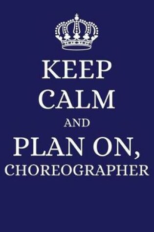 Cover of Keep Calm and Plan on Choreographer