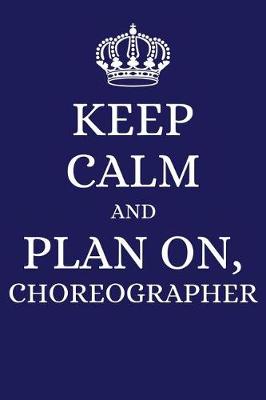 Book cover for Keep Calm and Plan on Choreographer