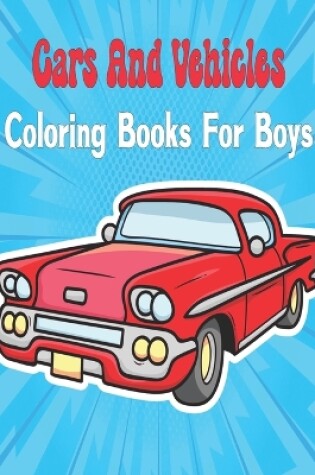 Cover of Cars And Vehicles Coloring Books For Boys Cool