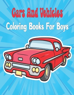 Book cover for Cars And Vehicles Coloring Books For Boys Cool