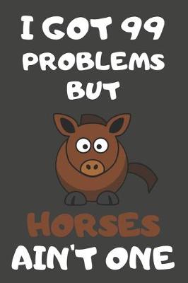 Book cover for I Got 99 Problems But Horses Ain't One