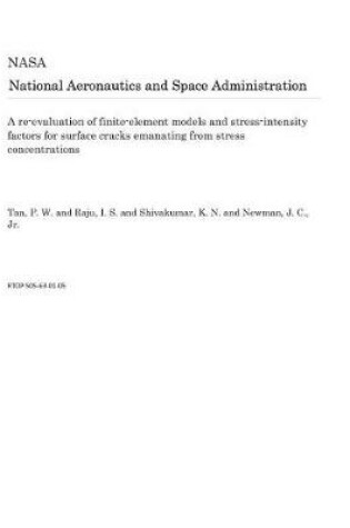 Cover of A Re-Evaluation of Finite-Element Models and Stress-Intensity Factors for Surface Cracks Emanating from Stress Concentrations