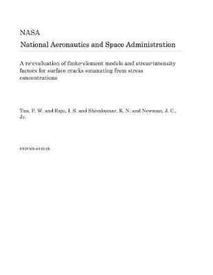 Book cover for A Re-Evaluation of Finite-Element Models and Stress-Intensity Factors for Surface Cracks Emanating from Stress Concentrations