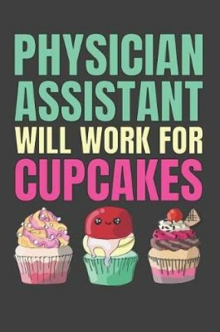 Cover of Physician Assistant Will Work For Cupcakes