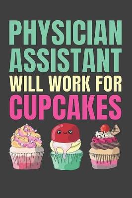 Book cover for Physician Assistant Will Work For Cupcakes