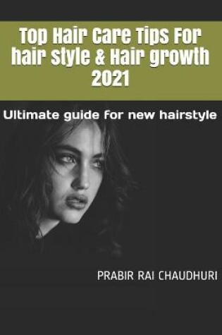 Cover of Top Hair Care Tips For hair style & Hair growth 2021