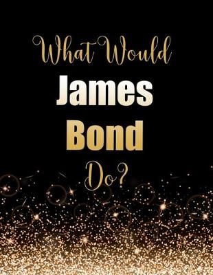 Book cover for What Would James Bond Do?