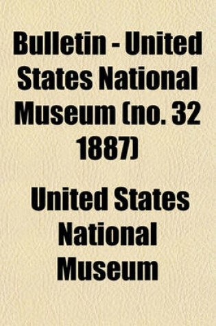 Cover of Bulletin - United States National Museum (No. 32 1887)