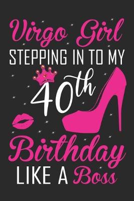 Book cover for Virgo Girl Stepping In To My 40th Birthday Like A Boss