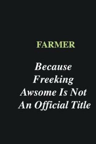 Cover of Farmer Because Freeking Awsome is Not An Official Title