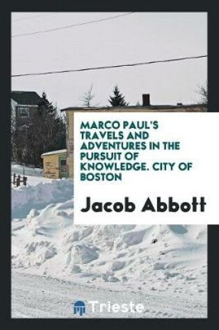 Cover of Marco Paul's Travels and Adventures in the Pursuit of Knowledge. City of Boston