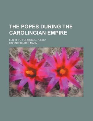 Book cover for The Popes During the Carolingian Empire; Leo III. to Formosus, 795-891