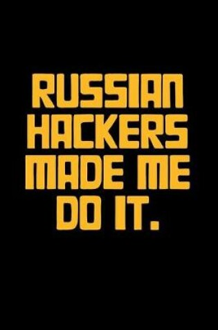 Cover of Russian Hackers Made Me Do It