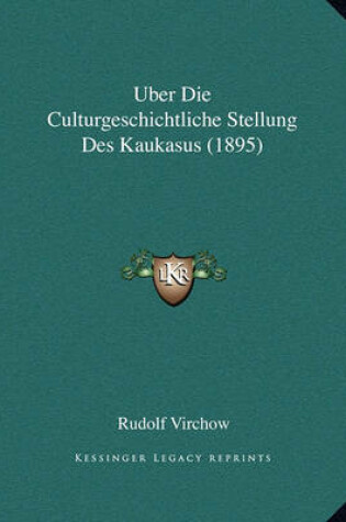 Cover of Uber Die Culturgeschichtliche Stellung Des Kaukasus (1895)