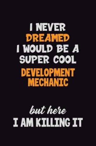 Cover of I Never Dreamed I would Be A Super Cool Development Mechanic But Here I Am Killing It