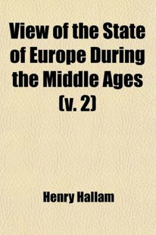 Cover of View of the State of Europe During the Middle Ages Volume 2