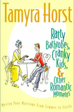 Cover of Ratty Bathrobes, Cranky Kids, and Other Romantic Moments