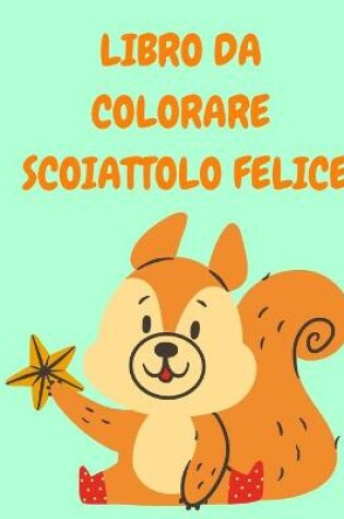 Cover of Libro Da Colorare Scoiattolo Felice