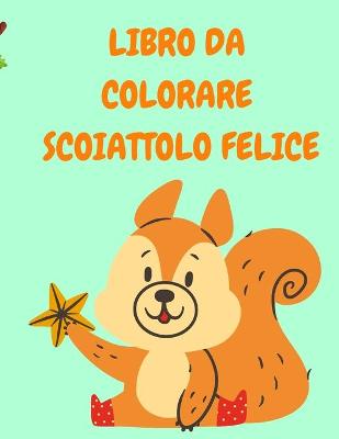 Book cover for Libro Da Colorare Scoiattolo Felice