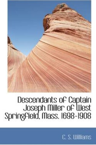 Cover of Descendants of Captain Joseph Miller of West Springfield, Mass. 1698-1908