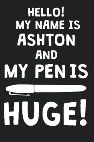 Cover of Hello! My Name Is ASHTON And My Pen Is Huge!