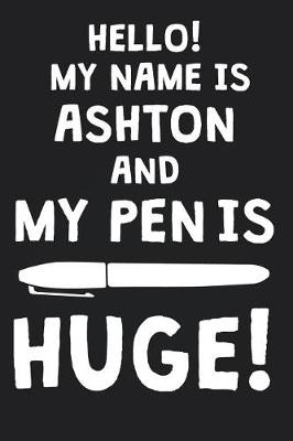 Book cover for Hello! My Name Is ASHTON And My Pen Is Huge!