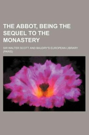 Cover of The Abbot, Being the Sequel to the Monastery