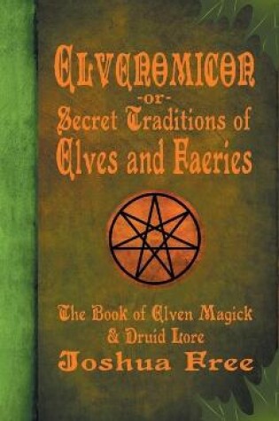 Cover of Elvenomicon -or- Secret Traditions of Elves and Faeries
