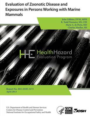 Book cover for Evaluation of Zoonotic Disease and Exposures in Person Working with Marine Mammals Report No. 2011-0105-3173 April 2013