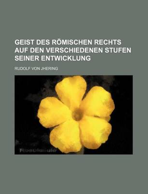 Book cover for Geist Des Romischen Rechts Auf Den Verschiedenen Stufen Seiner Entwicklung (1-2)