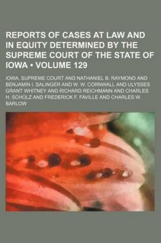 Cover of Reports of Cases at Law and in Equity Determined by the Supreme Court of the State of Iowa (Volume 129)