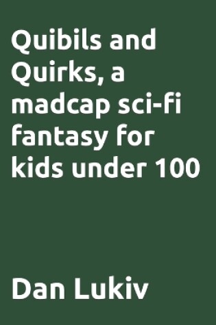 Cover of Quibils and Quirks, a madcap sci-fi fantasy for kids under 100