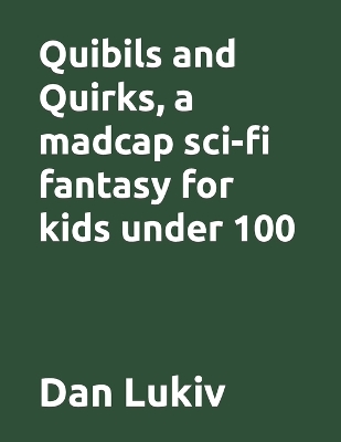 Book cover for Quibils and Quirks, a madcap sci-fi fantasy for kids under 100