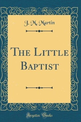 Cover of The Little Baptist (Classic Reprint)