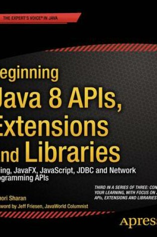 Cover of Beginning Java 8 APIs, Extensions and Libraries; Swing, Javafx, JavaScript, JDBC and Network Programming APIs
