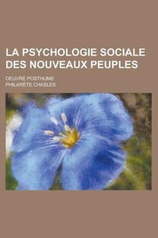 Cover of La Psychologie Sociale Des Nouveaux Peuples; Oeuvre Posthume