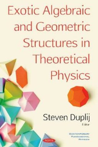 Cover of Exotic Algebraic and Geometric Structures in Theoretical Physics