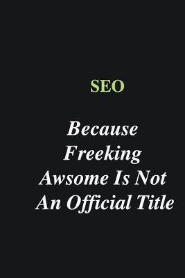 Book cover for SEO Because Freeking Awsome is Not An Official Title