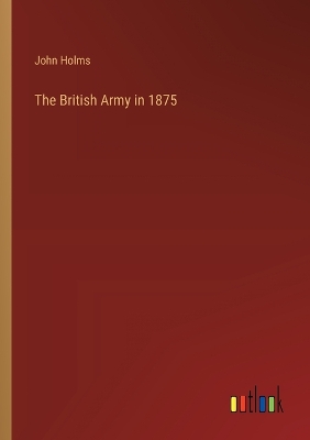 Book cover for The British Army in 1875