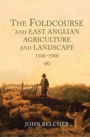 Cover of The Foldcourse and East Anglian Agriculture and Landscape, 1100-1900