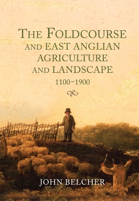 Book cover for The Foldcourse and East Anglian Agriculture and Landscape, 1100-1900